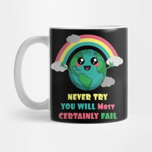 Earth Never Try You Will Most Certainly Fail Mug